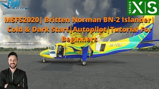 MSFS2020 Britten Norman BN2 Islander  Cold amp Dark Start  Autopilot  Tutorial For Beginners [upl. by Kirsti427]