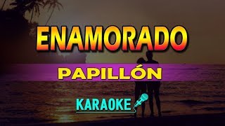 ENAMORADO  PAPILLÓN  KARAOKE [upl. by Ardnuasal]