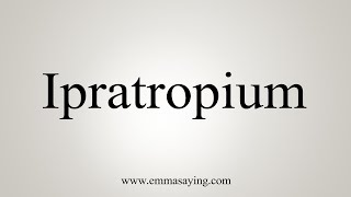 How To Say Ipratropium [upl. by Ynaffets75]