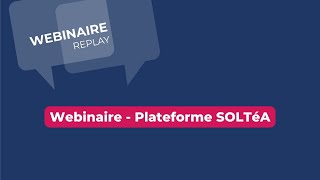 Webinaire Plateforme SOLTéA [upl. by Dennis923]