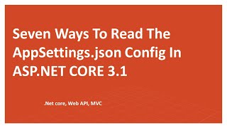 Seven Ways To Read The appSettingsjson Config In ASP NET CORE 31 30 MVC Web API [upl. by Dich559]