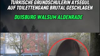 Überwachungskameras an Schulen🤔 Türkin Aysegül in Grundschule Duisburg Walsum Aldenrade geschlagen [upl. by Marron]