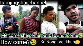 Me Come she come but baby not come 🤣 How come😂  Ka Nong Bret khun 🤔 [upl. by Reywas]