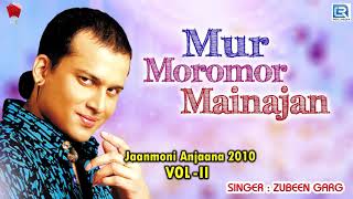 Mur Moromor Mainajan  Zubeen Garg Bihu Hit Song  Assamese Folk Song  Janmoni Anjana 2010 Vol  ll [upl. by Anaitsirk]