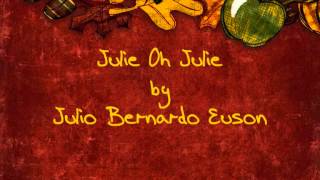 Julie oh julie  Julio bernardo euson [upl. by Collbaith27]