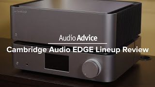 Cambridge Audio EDGE Lineup Review EDGE NQ EDGE W EDGE A [upl. by Yasmar]