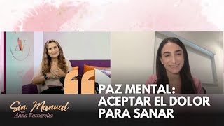 Paz mental aceptar el dolor para sanar  Anna Vaccarella en Sin Manual con Stephanie Essenfeld [upl. by Anaujik]