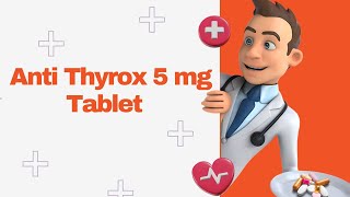 Anti Thyrox 5 mg Tablet [upl. by Falda]