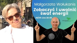 Jak zobaczyć i uwolnić się w świecie energii Z Małgorzatą Wołukanis [upl. by Rellek12]