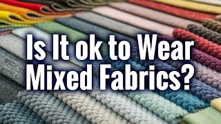 Is It ok to Wear Mixed Fabrics [upl. by Izabel]