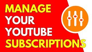 How To Manage Your YouTube Subscriptions 2018 OUTDATED [upl. by Laural]