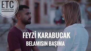 Feyzi Karabucak  Belamısın Başıma  Official Video Klip [upl. by Maressa]