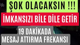 ÅOK OLACAKSIN  Ä°MKANSIZI BÄ°LE DÄ°LE GETÄ°R  19 DAKÄ°KADA MESAJ ATTIRMA FREKANSI [upl. by Asfah819]