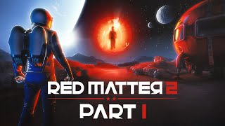 Red Matter 2  Part 1 [upl. by Aros]