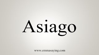 How To Say Asiago [upl. by Annait]