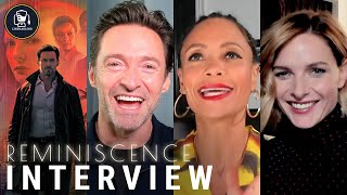 Reminiscence Interviews with Hugh Jackman Rebecca Ferguson Thandiwe Newton and More [upl. by Anivel189]