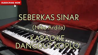 Seberkas Sinar Nike Ardila  KARAOKE DANGDUT KOPLO [upl. by Olifoet]