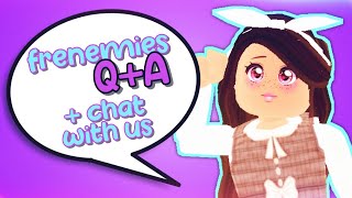 FRENEMIES QampA  Chat With Us❤️ [upl. by Uah]