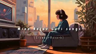 Nonstop Mind Relax Lofi songs  Slowed And Reverb Song 💞 heart touching Lofi songs [upl. by Trev]