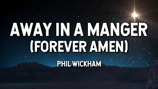 Away in a Manger Forever Amen  Phil Wickham Lyric Video [upl. by Eudosia]