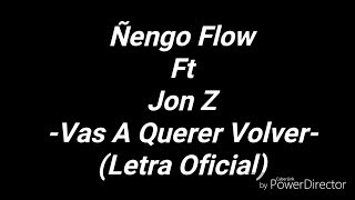 Ñengo Flow Ft Jon Z  Vas A Querer Volver Letra Oficial [upl. by Nillok927]