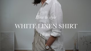 10 WAYS TO STYLE WHITE LINEN SHIRT SPRING SUMMER 2022 Capsule wardrobe [upl. by Aslehc]