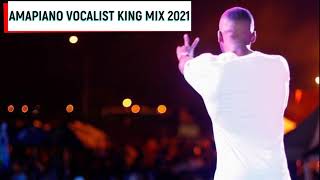 Amapiano Vocalist King Mix 2021 ft Daliwonga Kabza De Small amp DJ Maphorisa [upl. by Hgierb542]