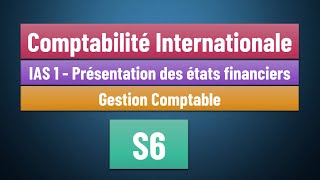 EP 02 Comptabilité Internationale S6 IAS 1  Présentation des états financiers Gestion Comptable [upl. by Hoffer]