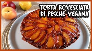 Torta rovesciata di pesche “vegana” 219 [upl. by Stauder111]