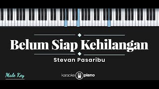 Belum Siap Kehilangan  Stevan Pasaribu KARAOKE PIANO  MALE KEY [upl. by Eba758]