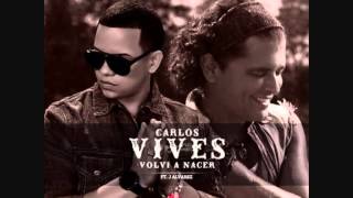 Carlos Vives Ft J Alvarez  Volvi A Nacer Official Remix [upl. by Phylis]