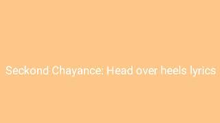 Seckond Chayance Head over heels lyrics [upl. by Nnyllaf]