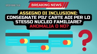 ASSEGNO DI INCLUSIONE CONSEGNATE PIU CARTE ADI PER LO STESSO NUCLEO FAMILIARE ANOMALIA O NO [upl. by Motch73]