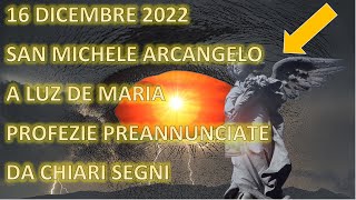 16122022 Ultimo Messaggio S Michele Arcangelo a Luz De Maria Profezie Annunciate da Chiari Segni [upl. by Nadabus]