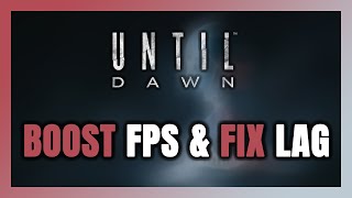 How to BOOST FPS and FIX LAG in Until Dawn Optimization Guide [upl. by Selia]