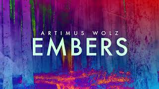 Embers Official Audio  Artimus Wolz [upl. by Yelraf]