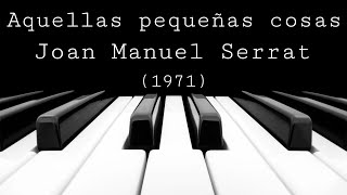 Aquellas pequeñas cosas  Joan Manuel Serrat 1971 [upl. by Aneeuqahs]