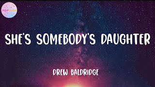 Drew Baldridge  Shes Somebodys Daughter Lyrics [upl. by Sucirdor270]