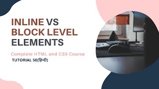 Inline vs Block level ElementsHTML and CSS tutorial 50 [upl. by Ettenauq]