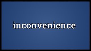 Inconvenience Meaning [upl. by Amelita]