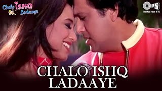 Chalo Ishq Ladaaye  Chalo Ishq Ladaaye  Govinda amp Rani Mukherjee  Sonu Nigam amp Alka Yagnik [upl. by Terrel363]