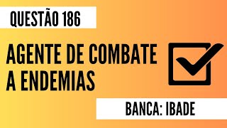 Questão 186  Agente de Combate a Endemias  Atribuições do ACE  IBADE [upl. by Pollerd]