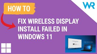 How to fix Wireless display install failed in Windows 11 [upl. by Cozmo]