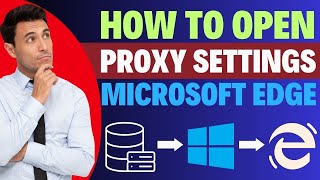 How To Open your computers proxy settings In Microsoft Edge [upl. by Orms370]