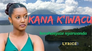 KANA KIWACU  KARAHANYUZE NYARWANDA YURUKUNDO  Lyrics video [upl. by Phillipe]