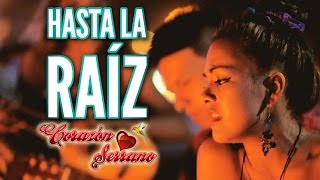 Corazón Serrano  Hasta La Raíz  Video Oficial [upl. by Welsh]