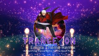 Trance ON Emiya Theme Uplifting Trance Remix [upl. by Coucher]