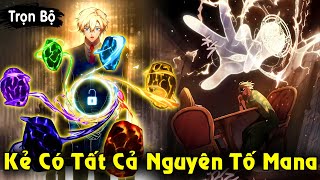 Full Trọn Bộ  Kẻ Có Tất Cả Nguyên Tố Mana Trở Thành Ma Pháp Sư Cấp SSR  Review Truyện [upl. by Attenra235]