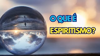 O QUE É ESPIRITISMO [upl. by Merritt]