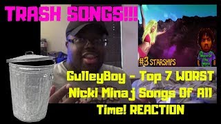 GulleyBoy Top 7 WORST Nicki Minaj Songs Of All Time REACTION [upl. by Valerie]